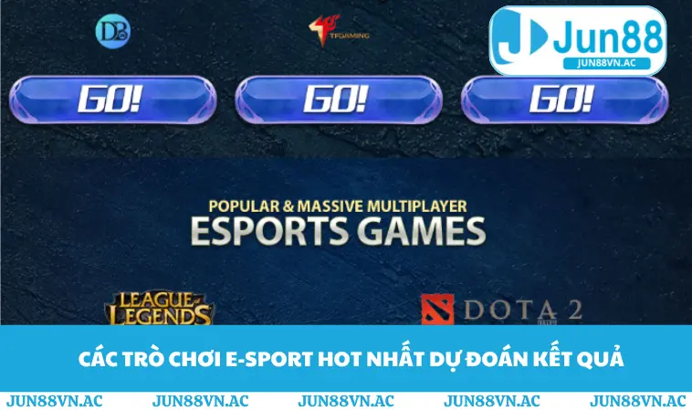 E-sport JUN88 2 Các trò chơi E-sport hot nhất dự đoán kết quả