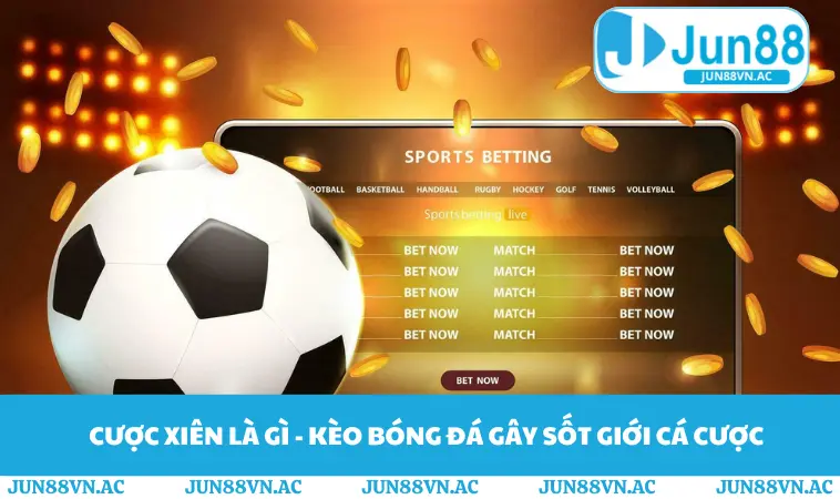 Cược Xiên Là Gì - Kèo Bóng Đá Gây Sốt Giới Cá Cược