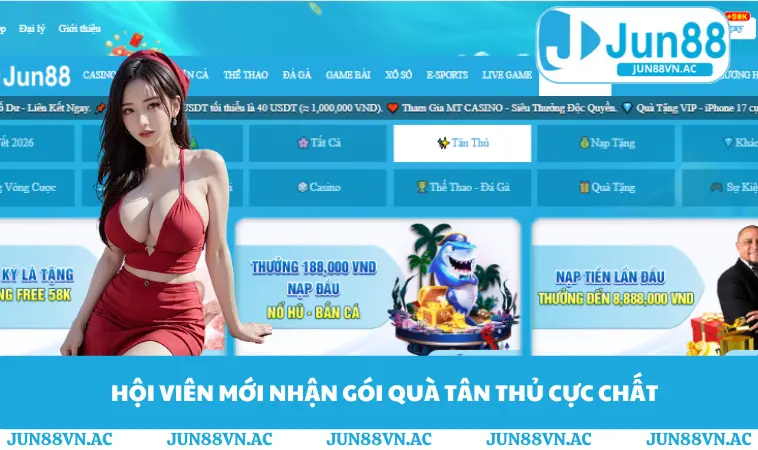 Đăng Ký JUN88 2 Hội viên mới nhận gói quà tân thủ cực chất