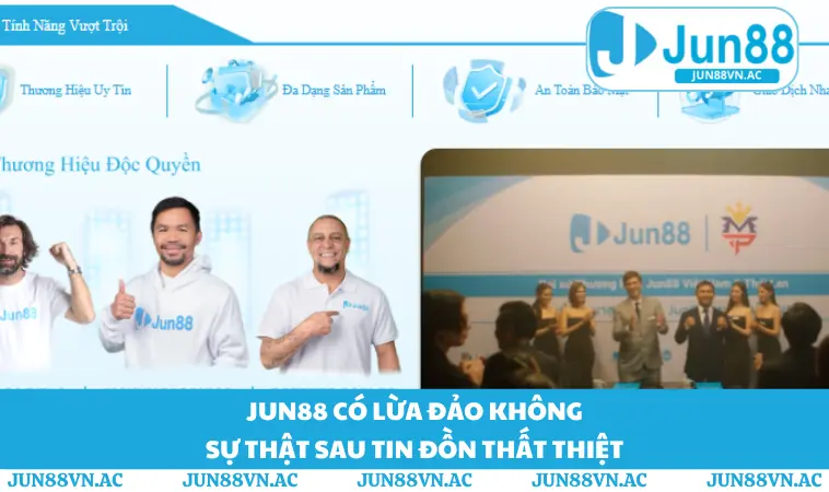 JUN88 Có Lừa Đảo Không - Sự Thật Sau Tin Đồn Thất Thiệt