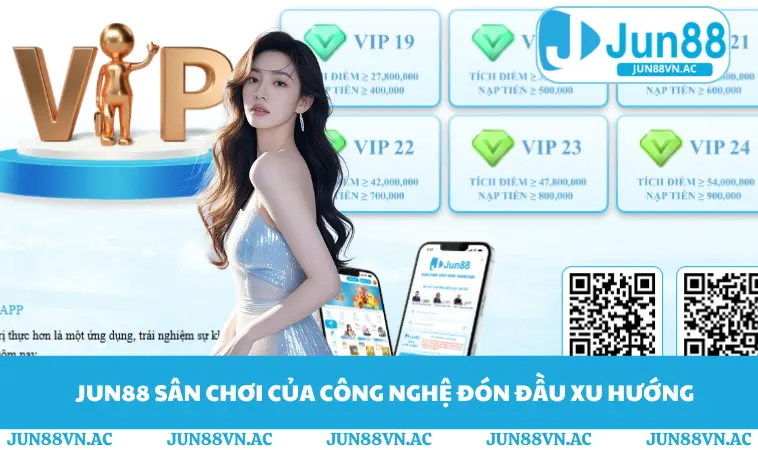 JUN88 12 JUN88 sân chơi của công nghệ đón đầu xu hướng