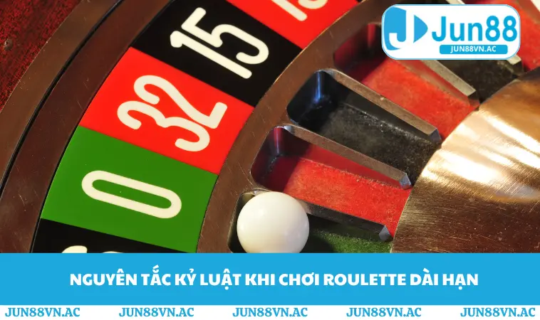 Cách Chơi Roulette Luôn Thắng - Chiến Lược Từ Cao Thủ JUN88 3 Nguyên tắc kỷ luật khi chơi Roulette dài hạn