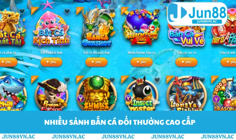 Bắn Cá JUN88 2 Nhiều sảnh bắn cá đổi thưởng cao cấp