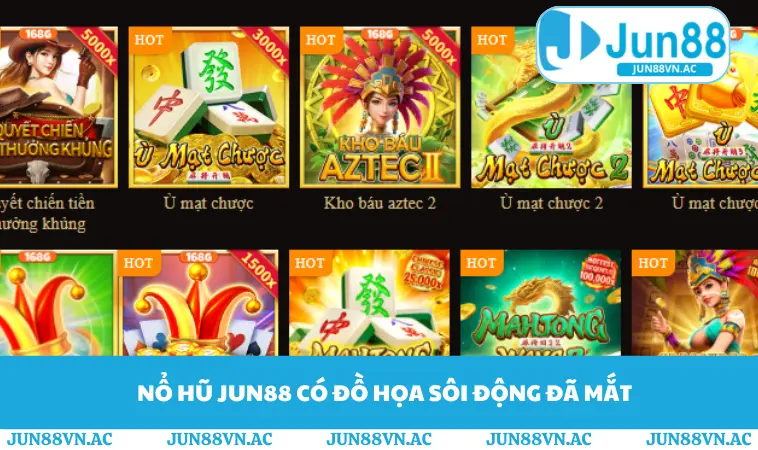Nổ hũ JUN88 có đồ họa sôi động đã mắt
