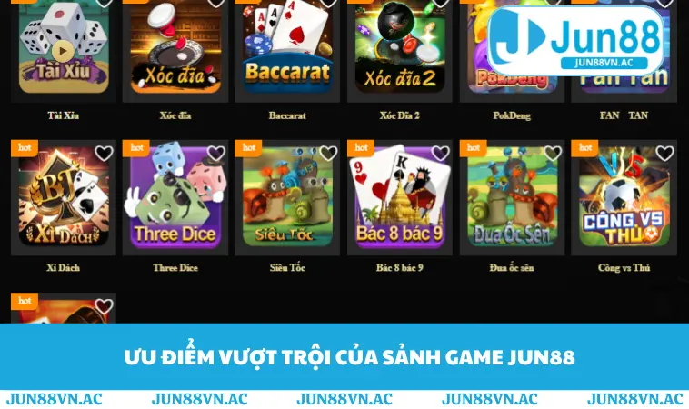Game Bài JUN88 3 Ưu điểm vượt trội của sảnh game JUN88